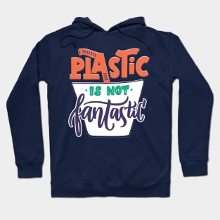 Plastic Is Not Fantastic Hoodie